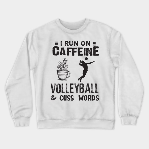 I Run On Caffeine Volleyball And Cuss Words Crewneck Sweatshirt by Thai Quang